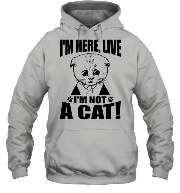 Texas Cat I’m Here Live I’m Not A Cat shirt