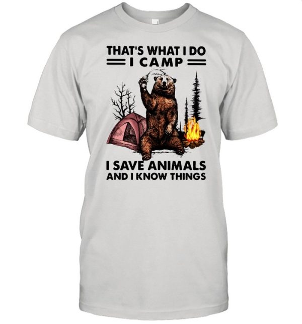 That’s What I Do Camp I Save Animals And I Know Things Bear shirt