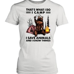 That’s What I Do Camp I Save Animals And I Know Things Bear shirt