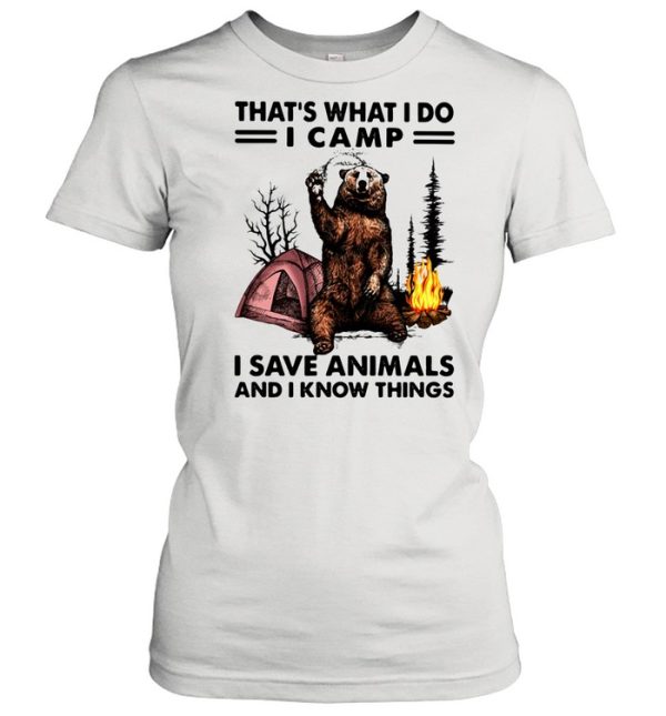 That’s What I Do Camp I Save Animals And I Know Things Bear shirt