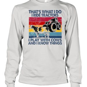 That's What I Do I Ride Tractors I Play With Cows And I Know Things Vintage Shirt 3