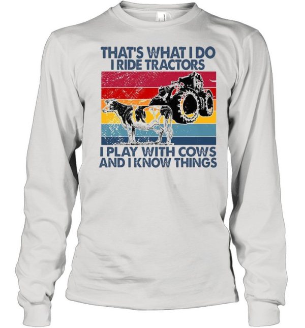 That’s What I Do I Ride Tractors I Play With Cows And I Know Things Vintage Shirt