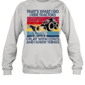 That's What I Do I Ride Tractors I Play With Cows And I Know Things Vintage Shirt 4