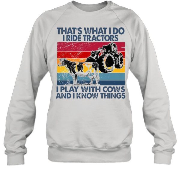 That’s What I Do I Ride Tractors I Play With Cows And I Know Things Vintage Shirt