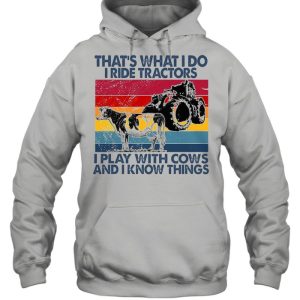 That's What I Do I Ride Tractors I Play With Cows And I Know Things Vintage Shirt 5