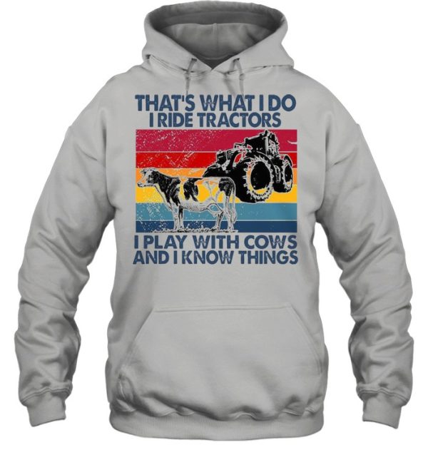 That’s What I Do I Ride Tractors I Play With Cows And I Know Things Vintage Shirt