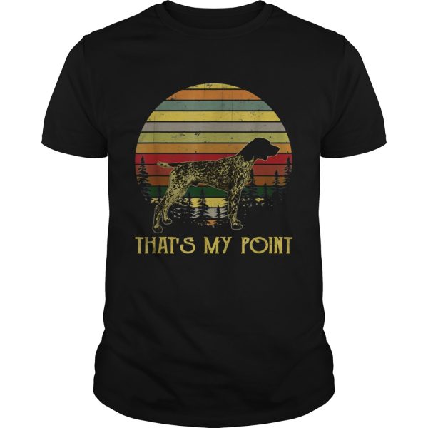 Thats My Point German Shorthaired Pointer shirt