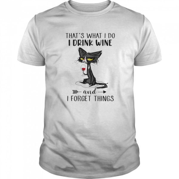 Thats What I Do I Drink Wine And Forget Things shirt