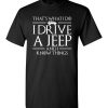 That’s What I Do, I Drive a Jeep And I Know Things Funny GOT T-Shirts