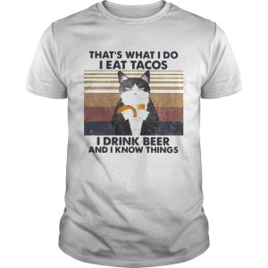 Thats What I Do I Eat Tacos I Drink Beer And I Know Things Vintage shirt