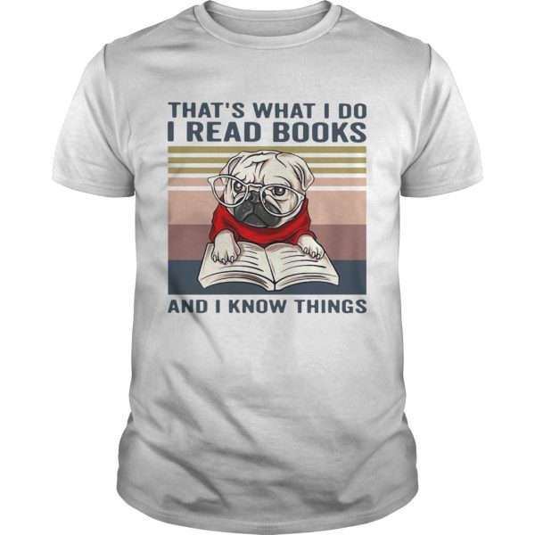 Thats What I Do I Read Books And I Know Things Pug Vintage shirt