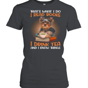 Thats What I Do I Read Books I Drink Tea And I Know Things shirt 2