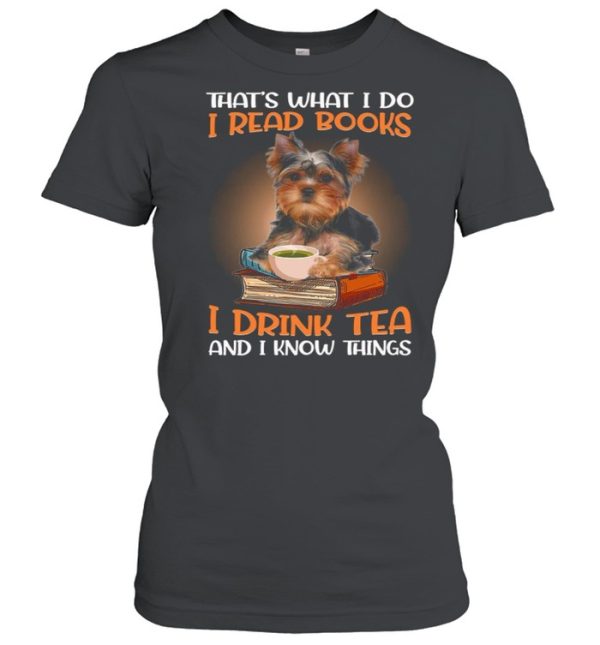 Thats What I Do I Read Books I Drink Tea And I Know Things shirt