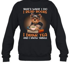 Thats What I Do I Read Books I Drink Tea And I Know Things shirt 4