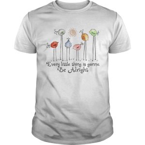 The Birds Every Little Thing Is Gonna Be Alright shirt