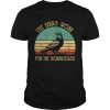 The Birds Work For The Bourgeoisie Vintage Gifts TShirt