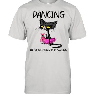 The Black Cat Dancing Because Murder Is Wrong shirt 1