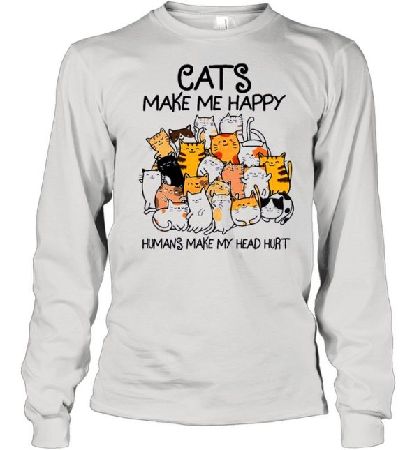 The Cats Make Me Happy Humans Make My Head Hurt shirt