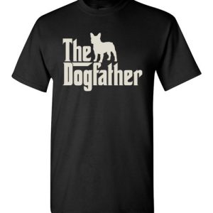 The Dogfather French Bulldogs Funny Dog Dad Shirts