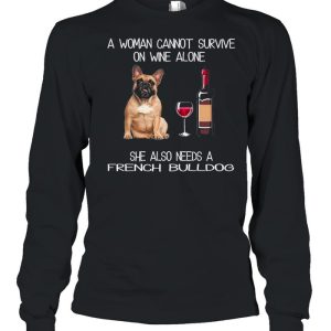 The French Bulldog A Woman Cannot Survive On Wine Alone She Also Needs shirt 3