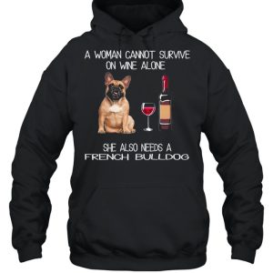 The French Bulldog A Woman Cannot Survive On Wine Alone She Also Needs shirt 5