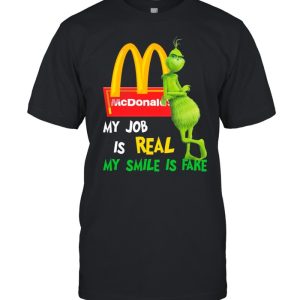 The Grinch And Mcdonald’s Logo My Job Is Real My Smile Is Fake shirt