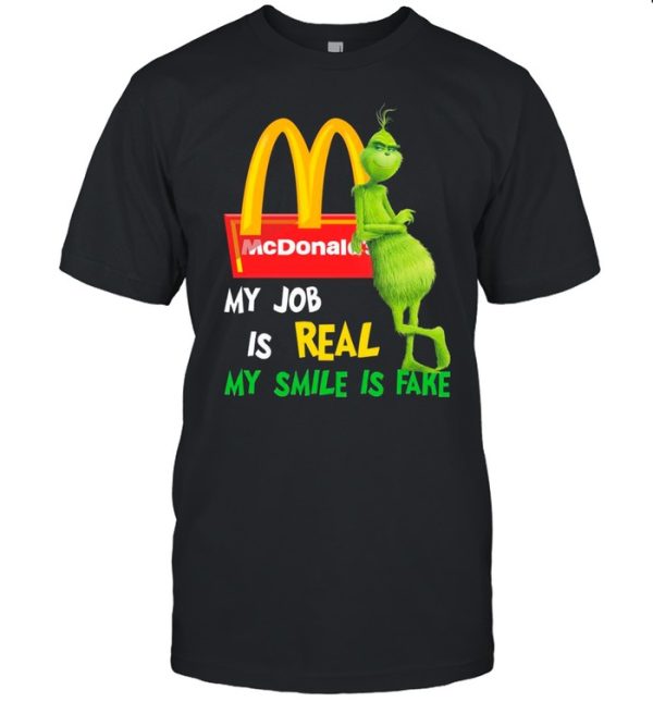 The Grinch And Mcdonald’s Logo My Job Is Real My Smile Is Fake shirt