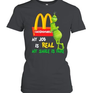 The Grinch And Mcdonald’s Logo My Job Is Real My Smile Is Fake shirt