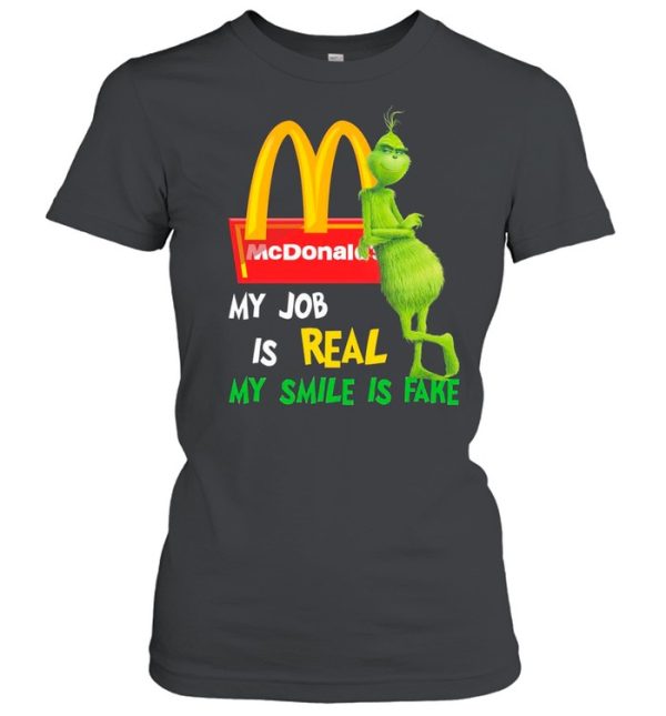 The Grinch And Mcdonald’s Logo My Job Is Real My Smile Is Fake shirt