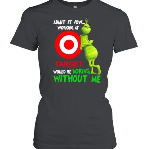 The Grinch admit it now working at Target would be boring without Me shirt 2