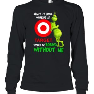 The Grinch admit it now working at Target would be boring without Me shirt 3