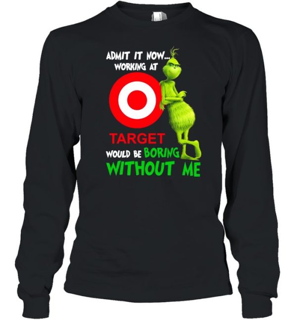 The Grinch admit it now working at Target would be boring without Me shirt