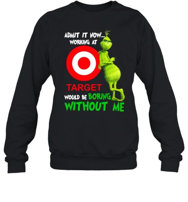 The Grinch admit it now working at Target would be boring without Me shirt