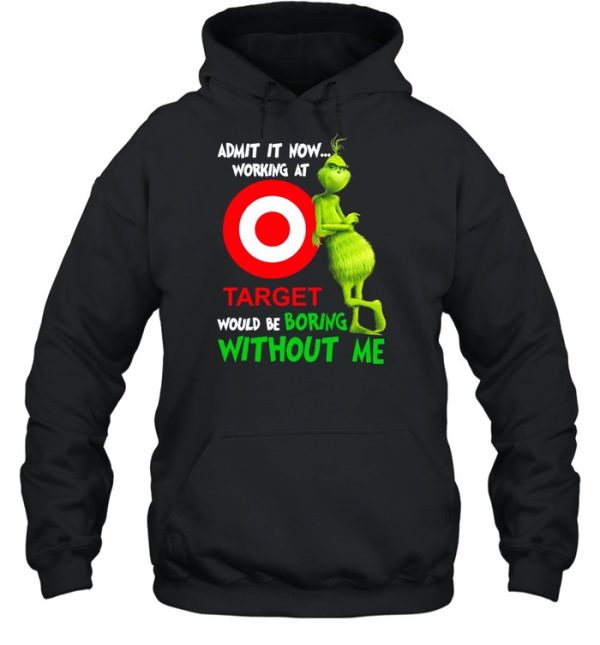 The Grinch admit it now working at Target would be boring without Me shirt