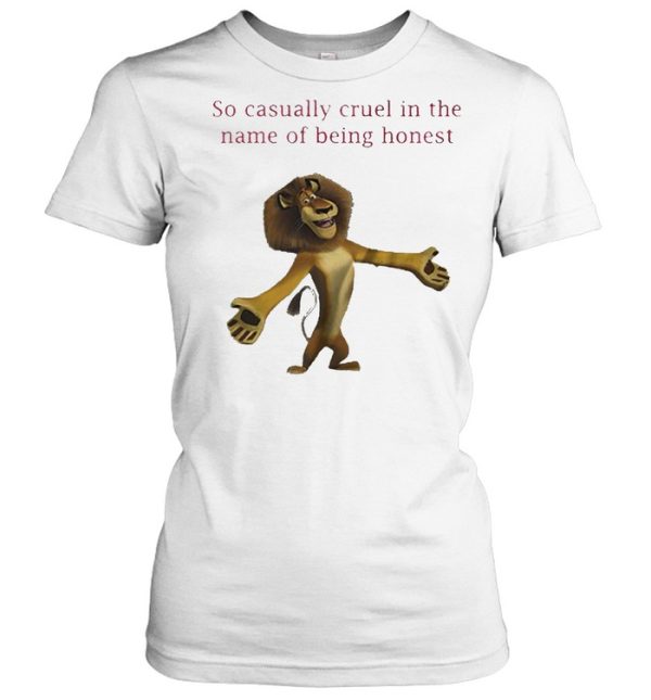 The Lion King so casually cruel in the name of being honest shirt