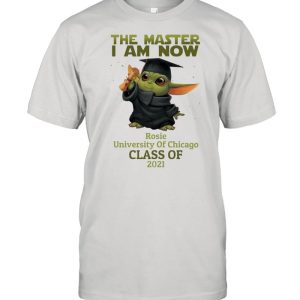 The Master I Am Now Rosie University Of Chicago Class Of 2021 shirt 1