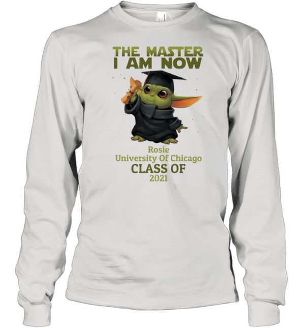 The Master I Am Now Rosie University Of Chicago Class Of 2021 shirt