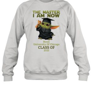 The Master I Am Now Rosie University Of Chicago Class Of 2021 shirt 4