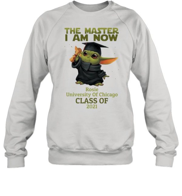 The Master I Am Now Rosie University Of Chicago Class Of 2021 shirt