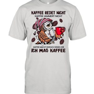 The Owl Kaffee Redet Nicht Ich Mag Kaffee shirt 1