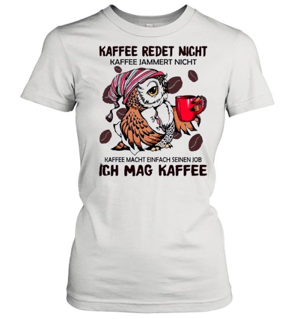 The Owl Kaffee Redet Nicht Ich Mag Kaffee shirt