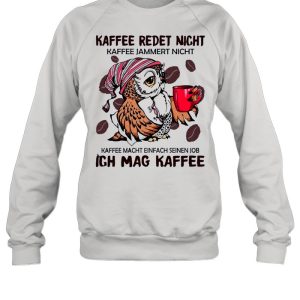 The Owl Kaffee Redet Nicht Ich Mag Kaffee shirt 3