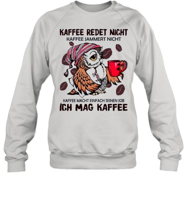 The Owl Kaffee Redet Nicht Ich Mag Kaffee shirt