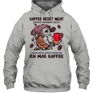 The Owl Kaffee Redet Nicht Ich Mag Kaffee shirt 4