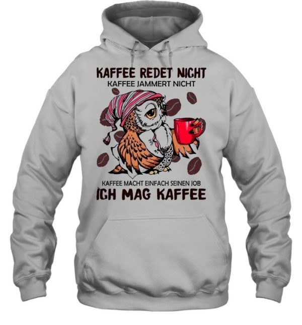 The Owl Kaffee Redet Nicht Ich Mag Kaffee shirt