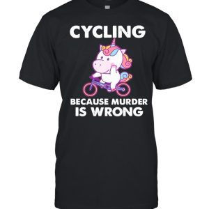 The Unicorn Cycling Because Murder Is Wrong shirt