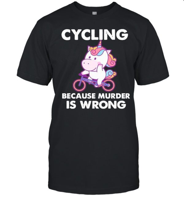 The Unicorn Cycling Because Murder Is Wrong shirt