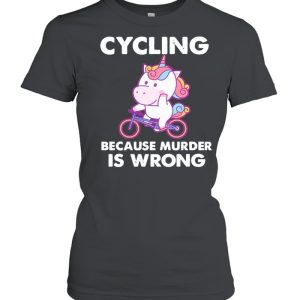 The Unicorn Cycling Because Murder Is Wrong shirt