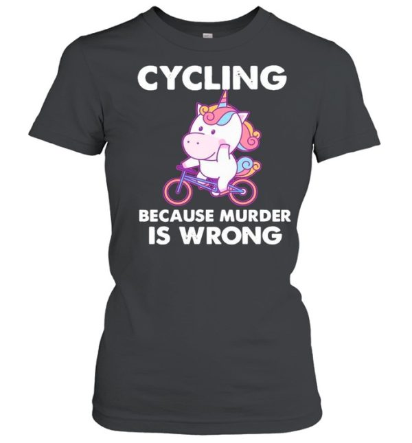 The Unicorn Cycling Because Murder Is Wrong shirt