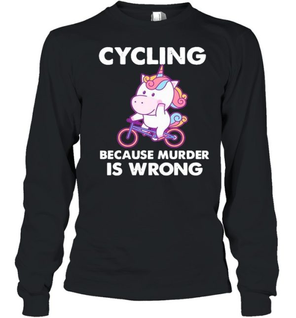 The Unicorn Cycling Because Murder Is Wrong shirt